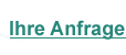 Ihre Anfrage